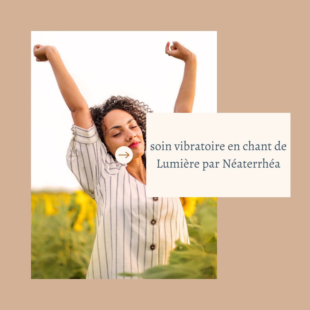 Soin vibratoire en chant de lumiere par neaterrhea